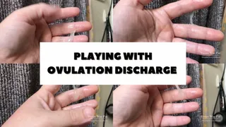 FERTILE AND PLAYING WITH OVULATION DISCHARGE