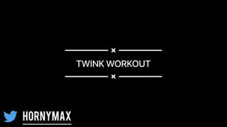 Twink Workout