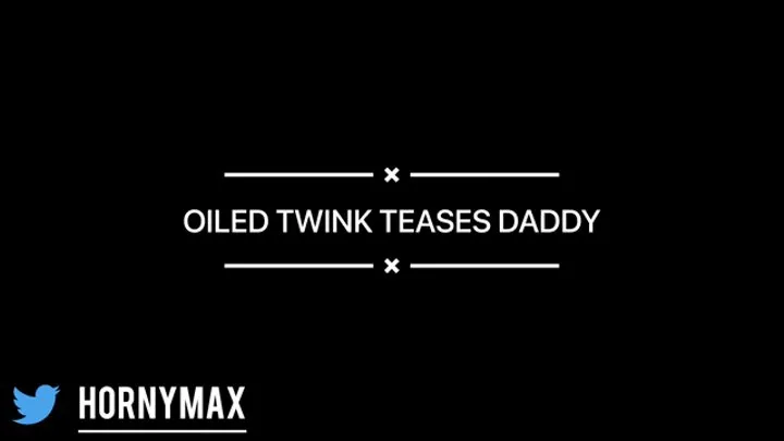 Oiled Twink Teases Step-Daddy