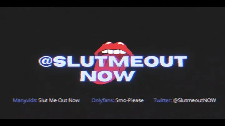 Slut Me Out Now