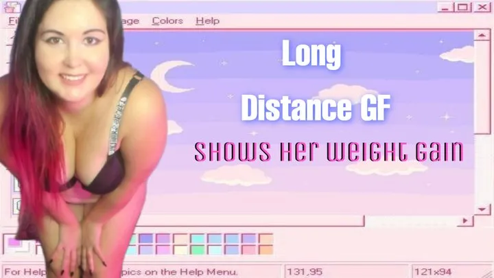 Long Distance GF Shows Her Weight Gain