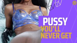 Pussy You'll Never Get