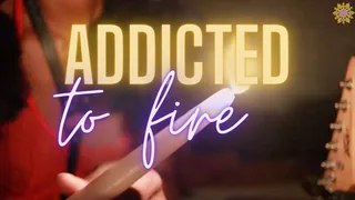 Addicted To Fire
