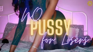 NO PUSSY FOR LOSERS
