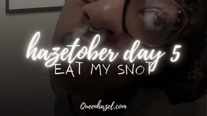 Hazetober Day 5 : Eat my Snot