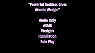 Powerful Goddess Atomic Wedgies Audio Only