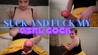 Suck AND Fuck MY GIRL COCK