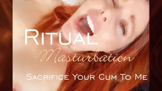 Ritual Masturbation- Sacrifice Your Cum To Liv