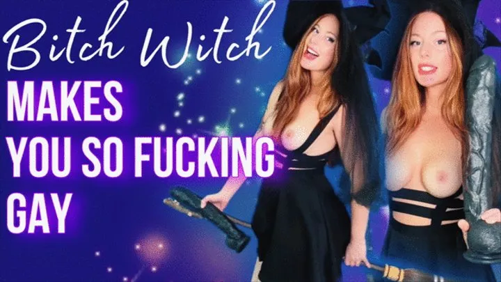 BitchWitch Makes you GAY