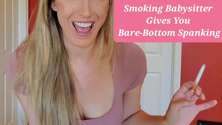 Smoking Babysitter Gives You Bare-Bottom Spanking