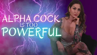 Alpha Cock is too Powerful