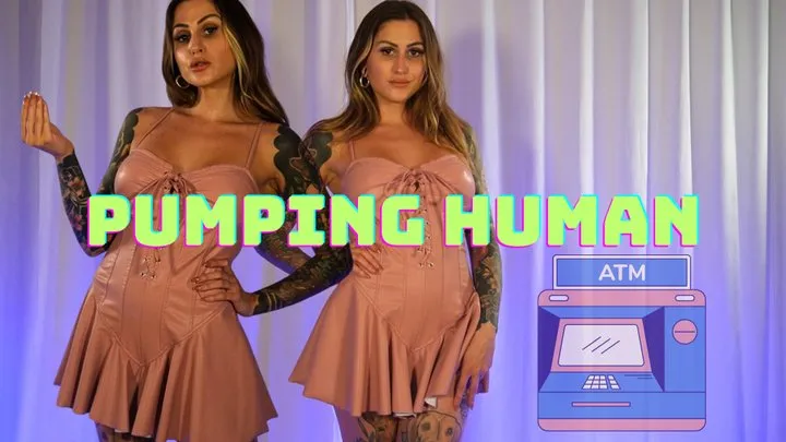 Pumping HumanATM