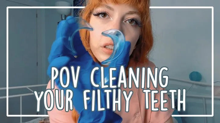 POV CLEANING YOUR FILTHY TEETH