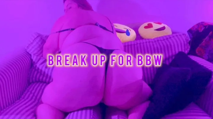 Break Up for BBW (Homewrecking Body Worship)