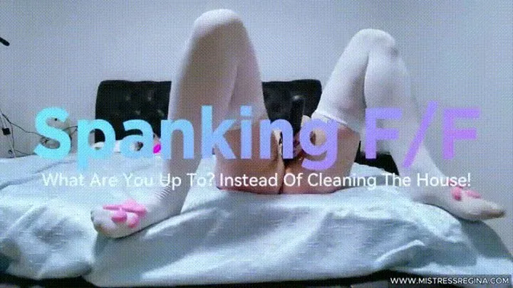 Spanking F/F - What Are You Up to? Instead of cleaning the house