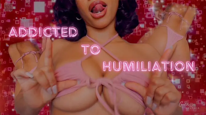 Addicted To Humiliation