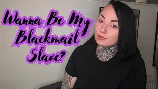 Wanna Be My Blackmail-Fantasy Slave?