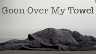 Goon Over My Towel