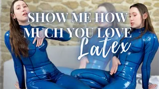 Show me HOW MUCH you love latex