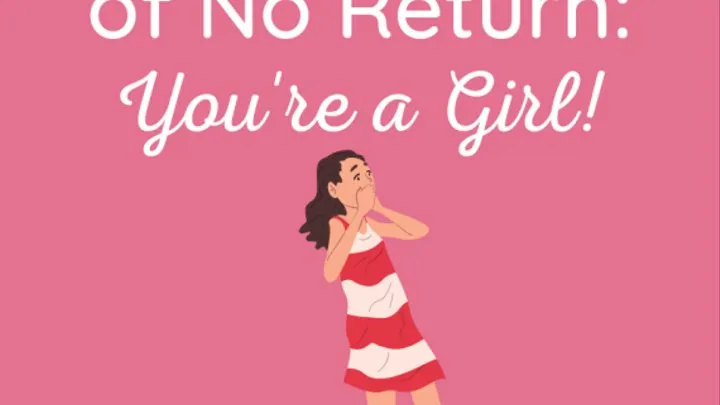 Past the Point of Return: Your a Girl!