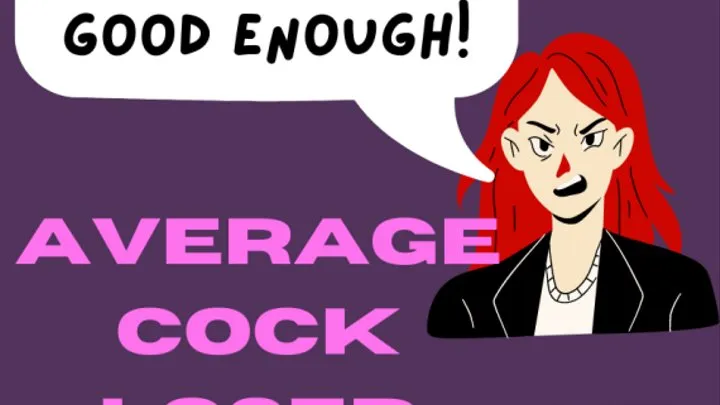 Your Not Good Enough: Average cock loser