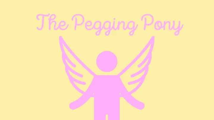 Heaven on Earth: The Pegging Pony