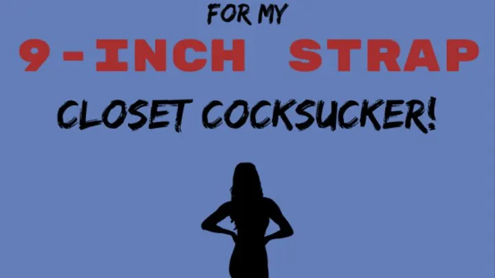 Wank For My 9-Inch Strap, Closet Cocksucker