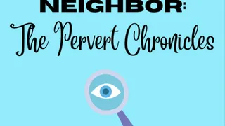 Spying On The Neighbour: The Pervert Chronicles