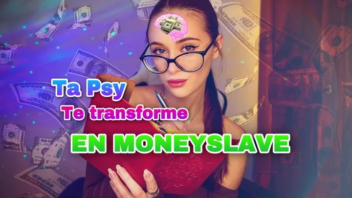 Ta psy te transforme en moneyslave FINDOM FRENCH VERSION