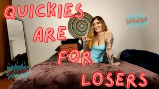 Quickies are for Losers