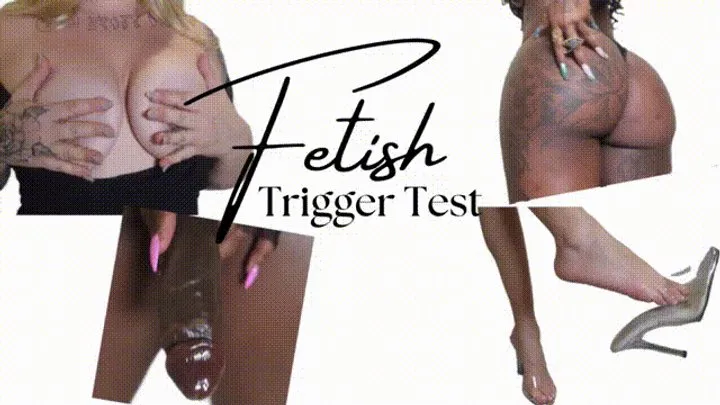 Fetish Trigger Testing