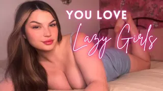 You Love Lazy Girls