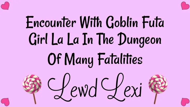 Encounter With Goblin Futa Girl LaLa In The Dungeon Of Many Fatalities Audio Mp3