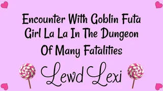 Encounter With Goblin Futa Girl LaLa In The Dungeon Of Many Fatalities Audio Mp3