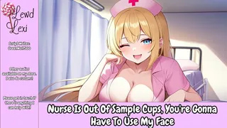 Nurse Is Out Of Sample Cups, You're Gonna Have To Use My Face Audio Mp3