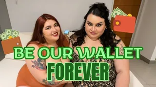 Be our wallet FOREVER