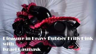 Pleasure in Heavy Rubber Frills Pink with Israel Gasmask