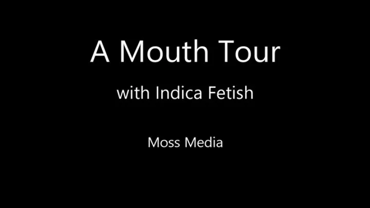 Mouth Tour with Indica Fetish