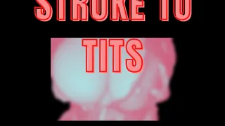 Stroke to Tits