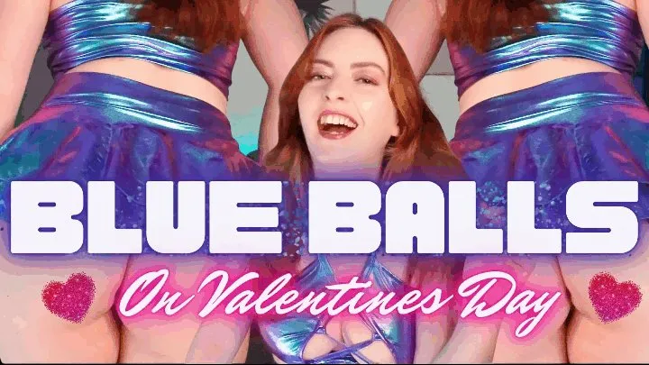 Blue Balls On Valentines Day!