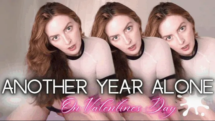 Another Year Alone On Valentines Day!