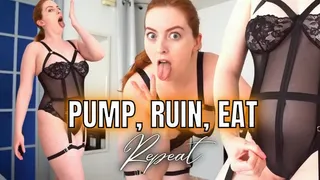 Pump, Ruin, Eat, Repeat