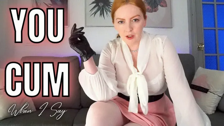 You Cum When I Say