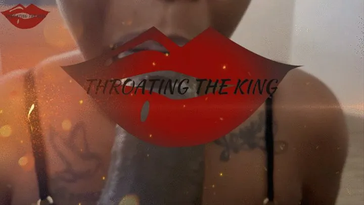 Throating The King