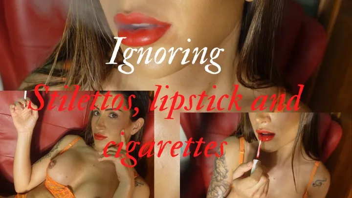 Ignoring you - Cigarettes, red lipstick and red stilettos