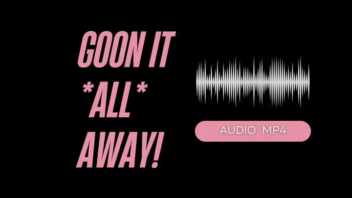 Goon It All Away! (AUDIO )