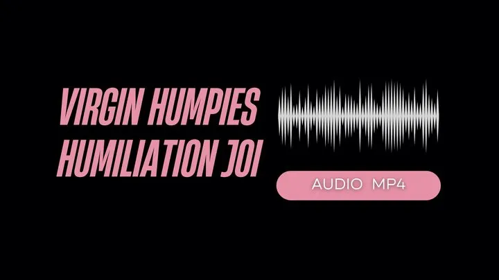 Humiliating Virgin Humpies JOI (AUDIO )