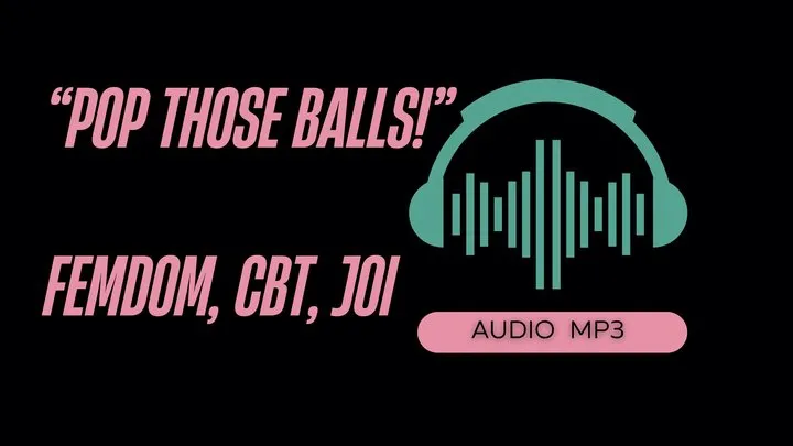 Pop Those Balls! CBT Instruction, JOI, Sensual Domination