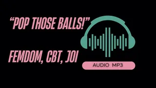 Pop Those Balls! CBT Instruction, JOI, Sensual Domination