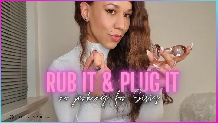 Sissy Does NOT Jerk, Sissy Rubs and Plugs